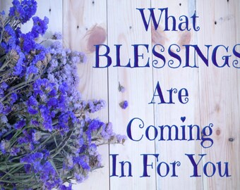 What BLESSINGS are COMING In for YOU? - Oracle Reading or Tarot Reading (the choice is yours) - Readings are not prerecorded