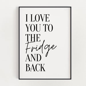 KITCHEN PRINTS | I Love You To The Fridge And Back | Funny Kitchen Print | Kitchen Wall Art | Kitchen Décor | Wall Art | Kitchen Poster