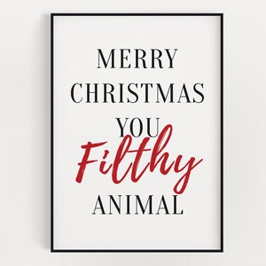 CHRISTMAS PRINT, Merry Christmas You Filthy Animal, Christmas Wall Art, Festive Print, Winter Decor, Xmas Decor, Christmas Decoration