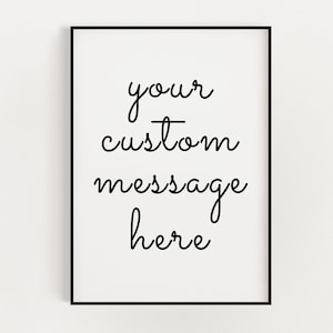 Custom Quote print | Personalised Typography Quote | Custom Print | Yours Text here | Personalised Message | New House Gift