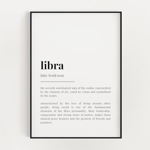 May include: Black and white printable poster with the definition of the astrological sign Libra. The text reads "libra [lahy-bruh] noun the seventh astrological sign of the zodiac represented by the element of air, ruled by venus and symbolised by the scales. characterised by the love of being around other people, being social is one of the fundamental elements of the libra personality, their leadership, compromise and strong sense of justice, makes them natural peace keepers and the greatest of friends and partners."