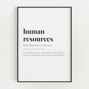 May include: Black and white printable wall art with the definition of "human resources" as the unofficial lawyer, psychologist, event planner, teacher, peacemaker, career planner and detective.