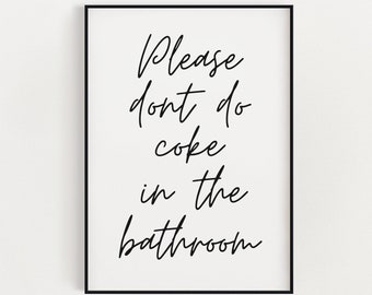 May include: Black and white printable wall art with the text "Please don't do coke in the bathroom".