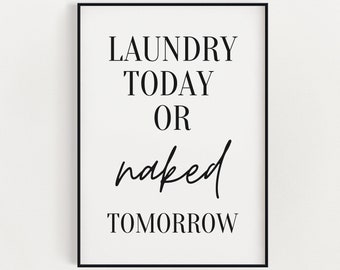 FUNNY LAUNDRY PRINT | Laundry Today Or Naked Tomorrow | Bathroom Print | Bathroom Sign | Typography Print | Utility Room Art | Wall Decor