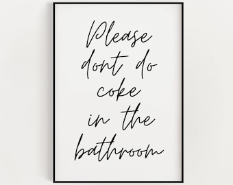 FUNNY BATHROOM PRINTS | Please Dont Do Coke In The Bathroom | Bathroom Wall Art | Typography Quote | Wall Art | Bathroom Wall Decor