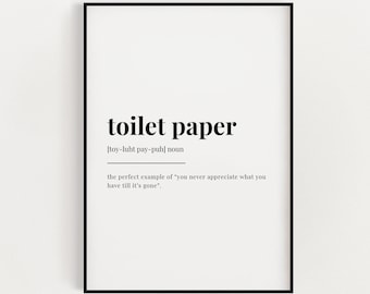 May include: Black and white printable wall art with the definition of "toilet paper" as "the perfect example of 'you never appreciate what you have till it's gone.'"