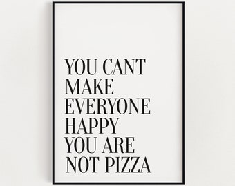 May include: Black and white typography print with the text "You can't make everyone happy you are not pizza".