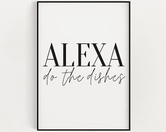 May include: Black and white printable wall art with the text "Alexa do the dishes".