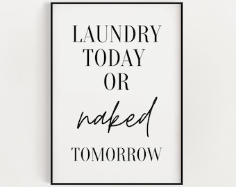 Laundry Today Or Naked Tomorrow | Printable Art | Digital Download | Laundry Print | Laundry Sign | Utility Room Print | Utility Room Décor