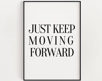 MOTIVATIONAL PRINTS,  Just Keep Moving Forward, Inspirational Quote, Positive Wall Art, Art Print, Typography Print