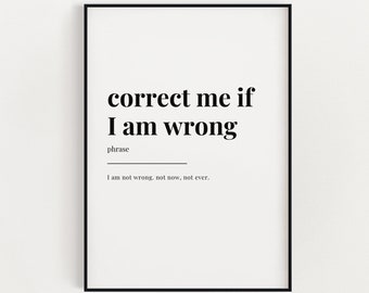 Correct Me If I Am Wrong Definition Meaning | Digital Download | Printable Wall Art | Definition Print | Home Decor | Instant Download