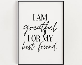 May include: Black and white printable wall art with the text "I am grateful for my best friend."