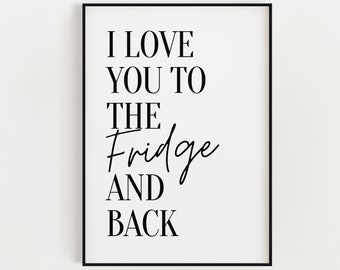 KITCHEN PRINTS | I Love You To The Fridge And Back | Funny Kitchen Print | Kitchen Wall Art | Kitchen Décor | Wall Art | Kitchen Poster