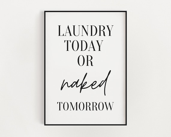 LAUNDRY ROOM ART Laundry Today or Naked Tomorrow Bathroom | Etsy UK