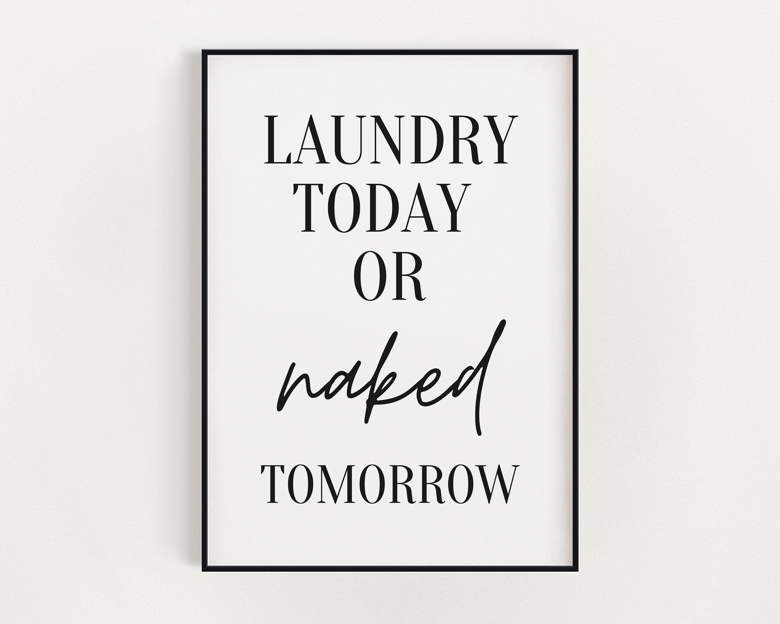 LAUNDRY ROOM ART Laundry Today or Naked Tomorrow Bathroom - Etsy UK
