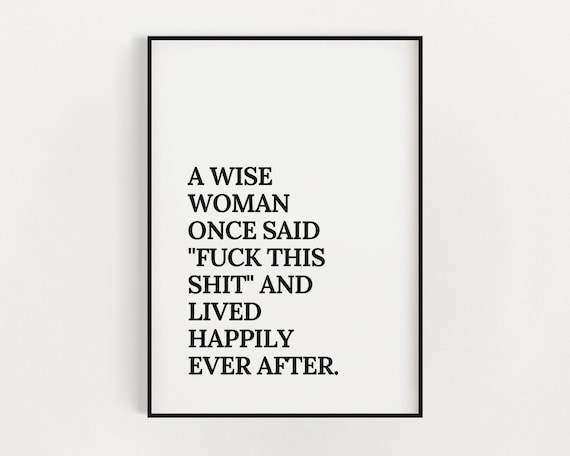 A Wise Woman Once Said Fuck This Shit Print | Funny Art Prints | Sarcastic Prints | Swear Print | Home Decor | Wall Decor