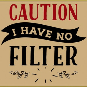 Caution I have No Filter SVG - EPS - PNG - dxf