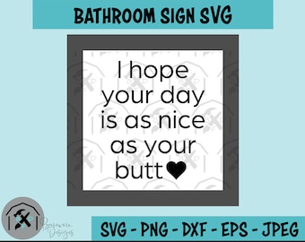 I Hope Your Day Is Nice SVG: Funny Bathroom Sign (Digital Download)