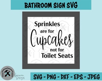 May include: A black and white bathroom sign with the text "Sprinkles are for Cupcakes not for Toilet Seats".