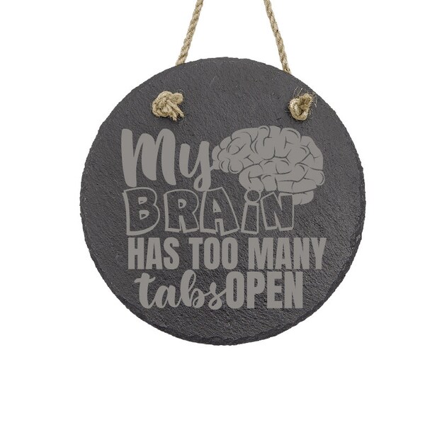 My Brain has too Many Tabs Open round slate hanging wall decor piece | Funny office or Dorm room decor | Sarcastic Gifts