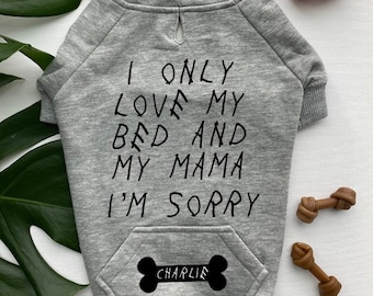 I only love my bed and my mama I'm sorry, dog sweater, sweater for small dogs, cute sweater for dogs, personalized dog sweater, mothers day