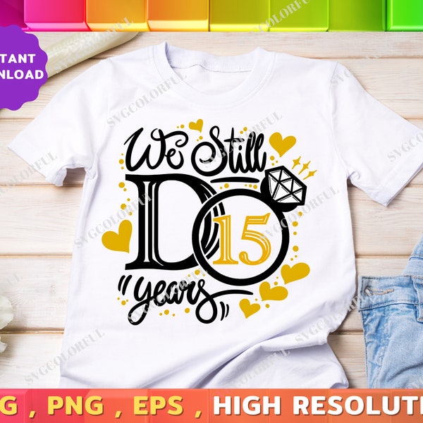 15th Anniversary Svg | We Still Do 15 Years Svg | 15 Years Mr And Mrs Wedding Svg | PNG | EPS | Digital Download | Cut file | Cricut