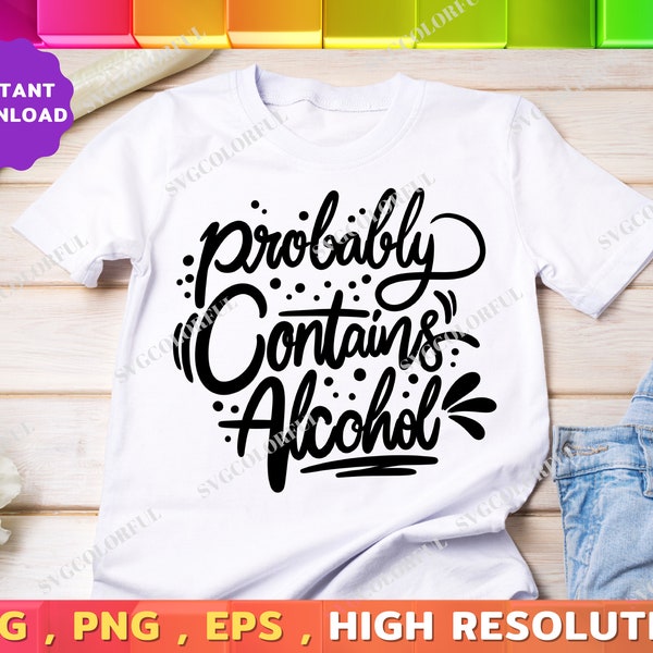 Alcohol Quotes Svg | Probably Contains Alcohol  Svg | Funny Drinking Shirts Svg | PNG | EPS | DXF | Digital Download | Cutting file | Cricut