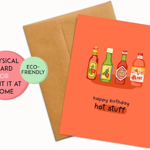 May include: An orange birthday card featuring illustrations of four hot sauce bottles. The card has the text "happy birthday hot stuff." An envelope and two circular stickers that say "physical card or print it at home" and "eco-friendly" are also visible.