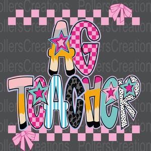 May include: A graphic design with the words "AG TEACHER" in colorful, patterned letters. The letters are decorated with stars, bows, and various patterns, including pink checkerboard, stripes, and leopard print, on a gray background.