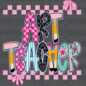 May include: A graphic design with the words "ART TEACHER" in colorful, patterned letters. The letters feature pink checkered, blue striped, and leopard print designs, with pencil accents and star embellishments. Pink bows and a checkered border complete the design.