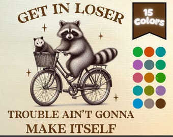 Get In Loser Trouble Ain&#39;t Gonna Make Itself Vintage Drawing Digital File, Funny Raccoon PNG, Funny Trash Panda Merch, Opossum Raccoon SVG