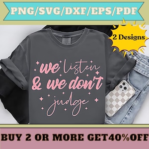 We Listen and We Don&#39;t Judge PNG Digital Download File,Funny PNG,Trending PNG,Popular png, t-shirt,shirt sublimation,Viral Tiktok phrase