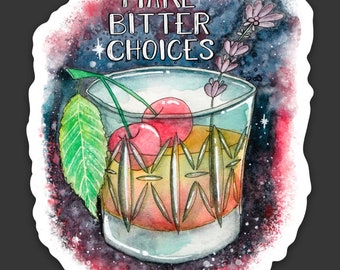 Make Bitter Choices 2.5” x 3” Sticker, vinyl decal, laptop sticker, bumper sticker, old fashioned sticker, water bottle decal, vinyl sticker