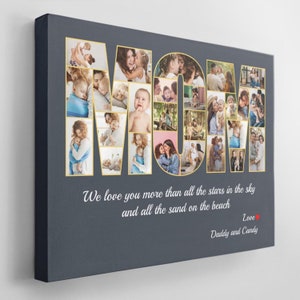 May include: A gray canvas print with a photo collage of a family spelling out the word "MOM" with photos. The text below the collage reads "We love you more than all the stars in the sky and all the sand on the beach. Love, Daddy and Candy."