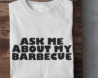 Funny BBQ T-Shirt | Ask Me About My Barbecue | Unisex Grill Shirt | Gift for Pitmasters | Grilling Tee | Summer Cookout Apparel | BBQ Lover