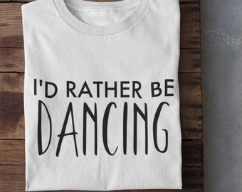 Jag skulle hellre dansa text-T-shirt | Unisex grafisk T-shirt | Rolig dansälskare-gåva | Avslappnad bomulls-T-shirt | Danscitat-T-shirt