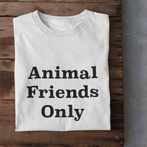 Minimalistic Text T-Shirt | &#39;Animal Friends Only&#39; | Cute and Quirky Tee for Animal Lovers | Pet Owner Gift | Nature Enthusiast Present