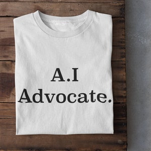 A.I Advocate T-Shirt | Artificial Intelligence | AI Tech | Machine Learning | Computer Science | Robotics | Futuristic | Programming | Geek