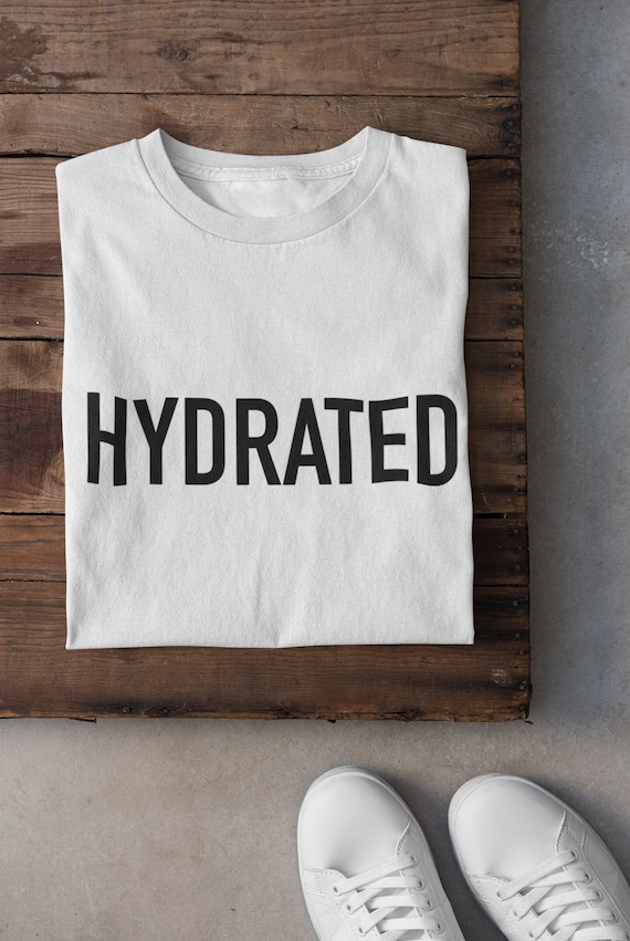 Hydrated T-shirt | Unisex Tee | Funny Text Shirt | Drink Water Reminder | Wellness Tshirt | Hydration Apparel | Fitness Clothing | Gift Idea