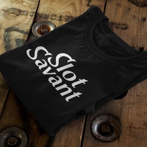 Slot Savant Tee | Casino-Goer Shirt | Gambling Fanatic Top | Slots Lover Unisex T-Shirt | Witty Gambling Present | Fortunate Slot Gamer