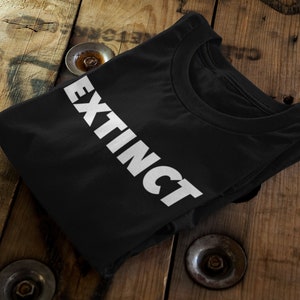 EXTINCT Slogan Tee | Unisex Text T-Shirt | Sustainable Cotton | Fashionable Typographic Design | Statement Apparel | Gift for Trendsetters