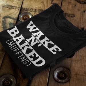 Baking Humor T-Shirt | Wake N' Baked Muffins | Attention-Grabbing Tee | Unisex Fashion | Comfortable Daily Wear | Unique Gift | Casual Style