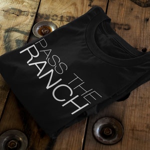 Ranch Lover&#39;s T-Shirt | Pass The Ranch Statement Tee | Unisex | Humorous Fashion Piece | Dressing Enthusiast Gift | Fun Quirky Outfit
