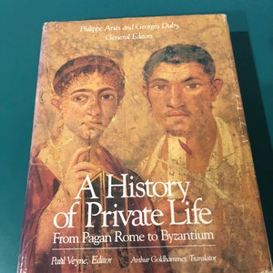 May include: A book cover with a painting of a man and woman. The title of the book is "A History of Private Life: From Pagan Rome to Byzantium". The book is by Philippe Ariès and Georges Duby, general editors, Paul Veyne, editor, and Arthur Goldhammer, translator.