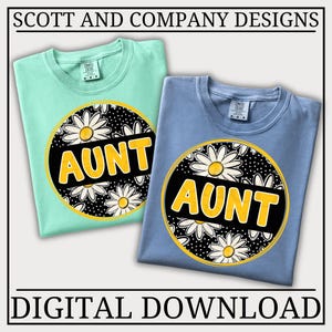 Peut inclure: Deux t-shirts, un vert menthe et un bleu clair, chacun avec un motif circulaire. Le motif présente le mot "AUNT" en jaune, entouré de marguerites blanches sur un fond à pois noirs. Le texte "DIGITAL DOWNLOAD" est en bas.