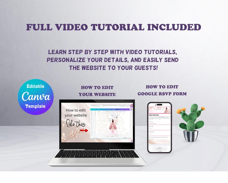 May include: An editable Canva template for a wedding website featuring a laptop displaying an editing interface, a smartphone showing a Google RSVP form, and a small cactus. Text reads: FULL VIDEO TUTORIAL INCLUDED, LEARN STEP BY STEP WITH VIDEO TUTORIALS, PERSONALIZE YOUR DETAILS, AND EASILY SEND THE WEBSITE TO YOUR GUESTS!