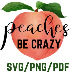 Peaches Be Crazy, PNG, SVG, PDF, niedliches Design, digitales Pfirsich Design, Peach Party, Georgia Pfirsich, niedlich wie ein Pfirsich, Shirt, digitaler Download