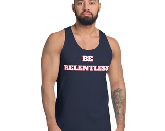 Classic tank top (unisex)Be relentless tank, fitness tank, workout top, motivational, inspirational exercise top.