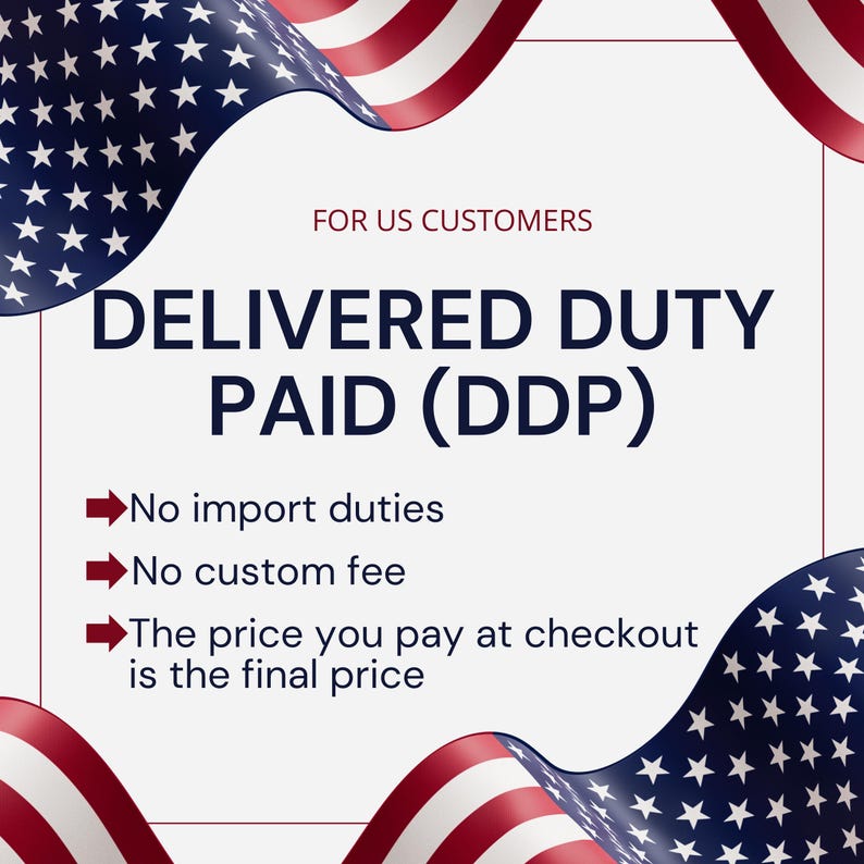 May include: A white square graphic featuring the American flag in the corners. The text reads: FOR US CUSTOMERS, DELIVERED DUTY PAID (DDP), No import duties, No custom fee, The price you pay at checkout is the final price. Red arrows point to each line.