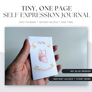 May include: A small, white journal with a watercolor butterfly illustration and the text "My Tiny Self Expression Journal." The journal is held in a hand and features the text "Easy to Make * Instant Access * Save Time" and "Instant Access * Start Now!"